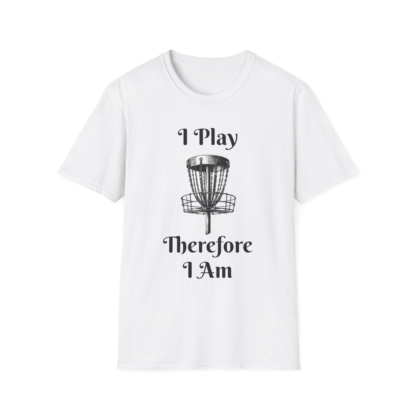 I Play Therefore I Am Disc Golf Unisex Softstyle T-Shirt Disc Golf Gift Shirt Motto