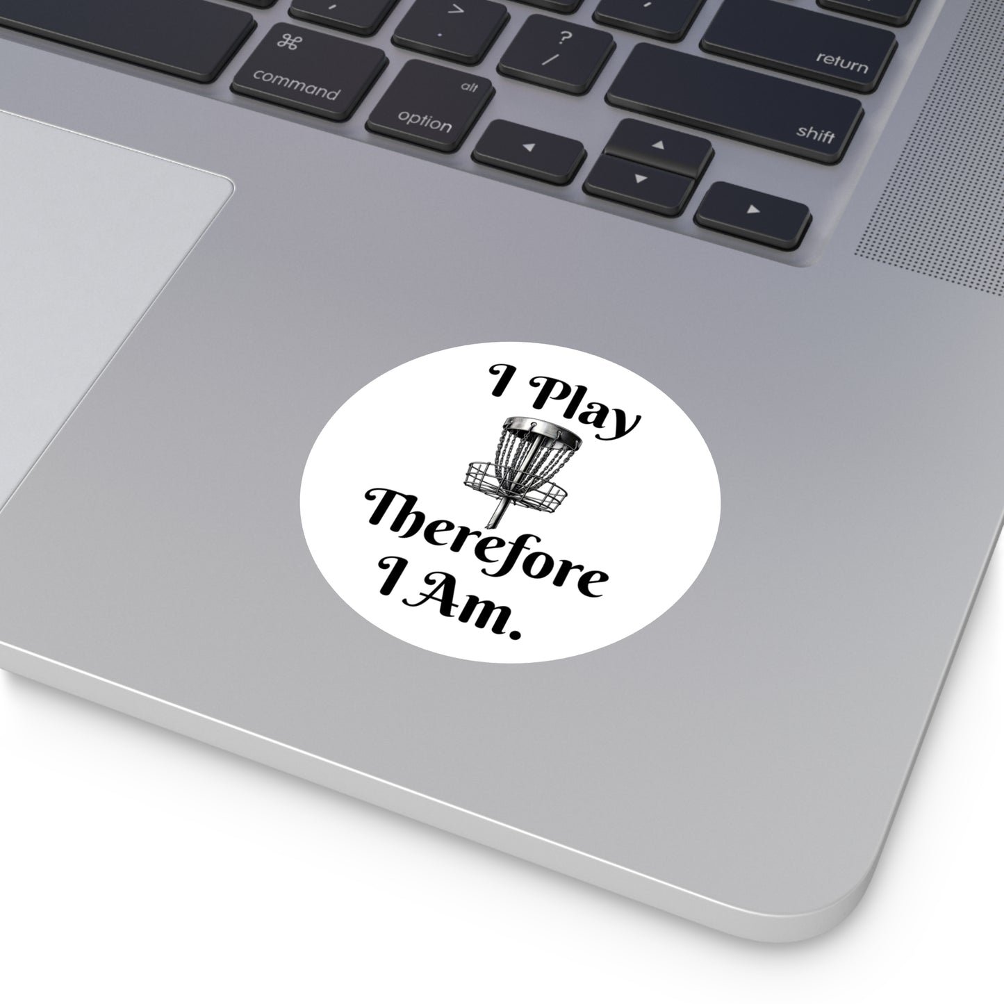 I Play Therefore I Am Disc Golf Round Sticker - Indoor\Outdoor Cart Car Home Sticker
