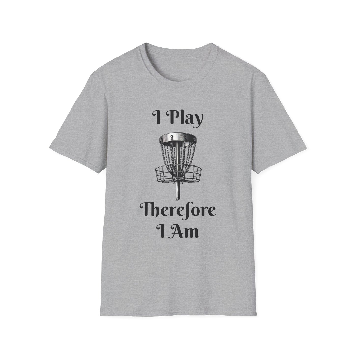 I Play Therefore I Am Disc Golf Unisex Softstyle T-Shirt Disc Golf Gift Shirt Motto